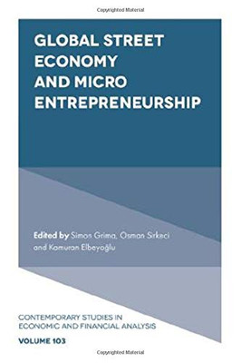 Global Street Economy and Micro Entrepreneurship (Contemporary Studies in Economic and Financial Analysis)