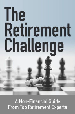 The Retirement Challenge: A Non-Financial Guide From Top Retirement Experts