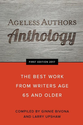 Ageless Authors Anthology: The Best Work From Writers 65 And Older
