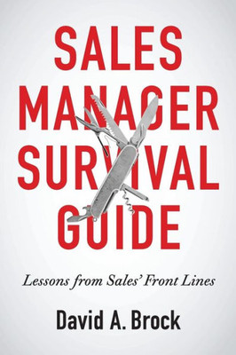 Sales Manager Survival Guide: Lessons From Sales' Front Lines