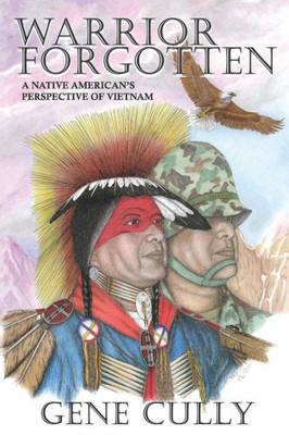 Warrior Forgotten: A Native American'S Perspective Of Vietnam