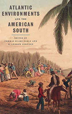Atlantic Environments and the American South (Environmental History and the American South Ser.)