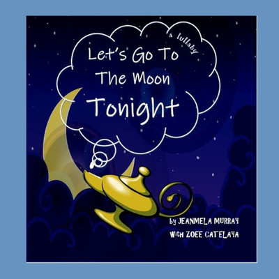 Let'S Go To The Moon Tonight!: A Lullaby