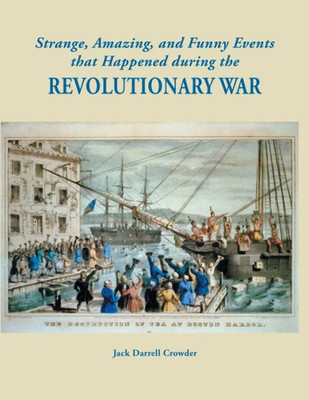 Strange, Amazing, And Funny Events That Happened During The Revolutionary War