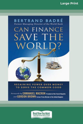 Can Finance Save The World?: Regaining Power Over Money To Serve The Common Good [16 Pt Large Print Edition]