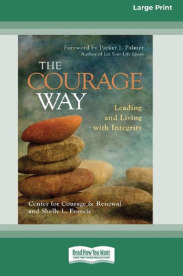 The Courage Way: Leading And Living With Integrity [16 Pt Large Print Edition]