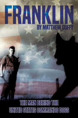 Franklin: The Man Behind The United States Commando Dogs