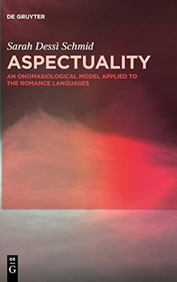 Aspectuality: An Onomasiological Model Applied to the Romance Languages