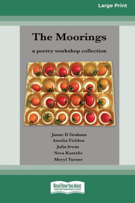The Moorings: A Poetry Workshop Collection [16Pt Large Print Edition]