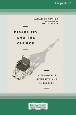 Disability And The Church: A Vision For Diversity And Inclusion [16Pt Large Print Edition]