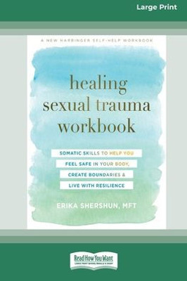 Healing Sexual Trauma Workbook: Somatic Skills To Help You Feel Safe In Your Body, Create Boundaries, And Live With Resilience [16Pt Large Print Edition]