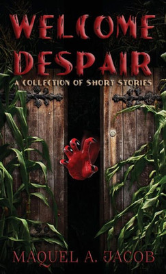 Welcome Despair: A Collection Of Short Stories