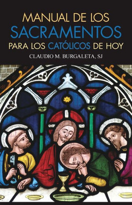 Manual De Los Sacramentos Para Los Catolicos De Hoy: Que Son Los Sacramentos Y Cual Es Su Finalidad (Spanish Edition)
