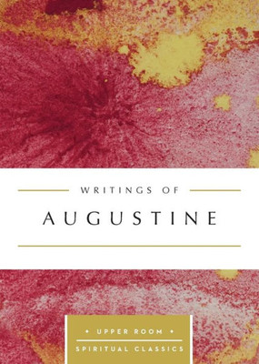 Writings Of Augustine (Upper Room Spiritual Classics) (Upper Room Spritual Classics)