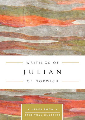 Writings Of Julian Of Norwich (Upper Room Spiritual Classics) (Upper Room Spritual Classics)