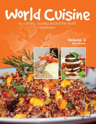 World Cuisine - My Culinary Journey Around The World Volume 3: Side Dishes (World Cuisine Volume 3)