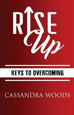 Rise Up: Keys To Overcoming