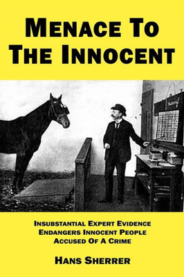 Menace To The Innocent: Insubstantial Expert Evidence Endangers Innocent People Accused Of A Crime