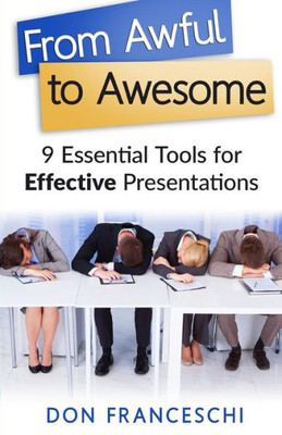 From Awful To Awesome: 9 Essential Tools For Effective Presentations