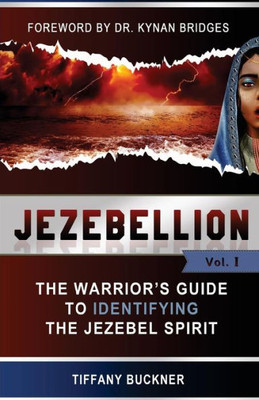 Jezebellion: The Warrior'S Guide To Identifying The Jezebel Spirit