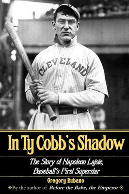 In Ty Cobb'S Shadow: The Story Of Napoleon Lajoie, Baseballæs First Superstar