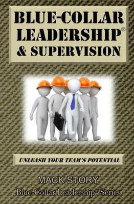 Blue-Collar Leadership & Supervision: Powerful Leadership Simplified (Blue-Collar Leadership Series)