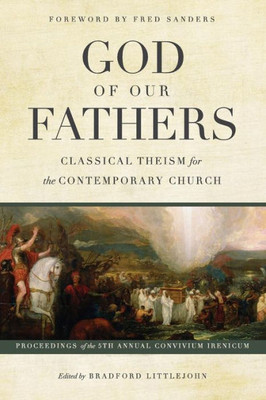 God Of Our Fathers: Classical Theism For The Contemporary Church