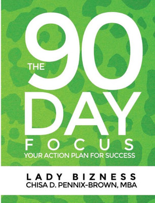 The 90 Day Focus: Your Action Plan For Success