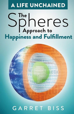 The Spheres Approach To Happiness And Fulfillment (A Life Unchained)