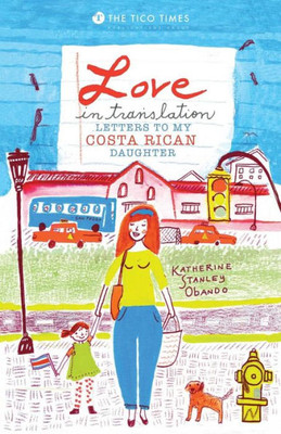 Love In Translation: Letters To My Costa Rican Daughter