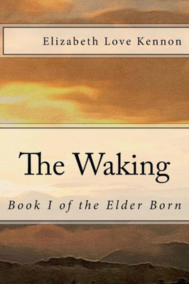 The Waking: Book 1 Of The Elder Born