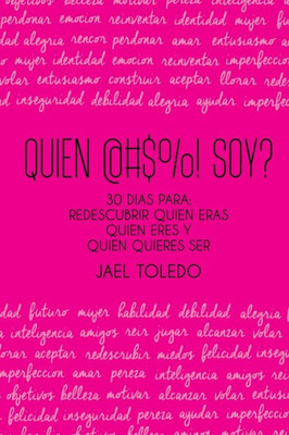 Quien @#$%! Soy?: 30 Dias Para: Empezar A Redescubrir Quien Eras, Quien Eres & Quien Quieres Ser (Spanish Edition)