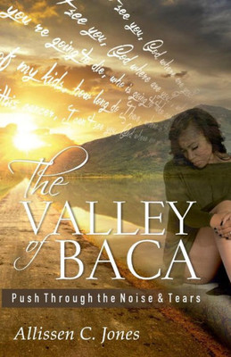 The Valley Of Baca: Push Through The Noise And Tears