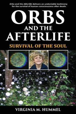 Orbs And The Afterlife: Survival Of The Soul