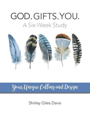 God. Gifts. You.: Your Unique Calling And Design