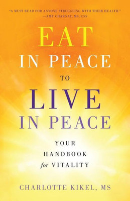 Eat In Peace To Live In Peace: Your Handbook For Vitality