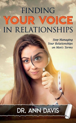 Finding Your Voice In Relationships: Stop Managing Your Relationships On Men'S Terms