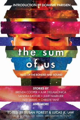 The Sum Of Us: Tales Of The Bonded And Bound (Laksa Anthology Series: Speculative Fiction)