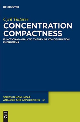 Concentration Compactness: Functional-Analytic Theory of Concentration Phenomena (De Gruyter Series in Nonlinear Analysis and Applications Book 33) (de Gruyter Nonlinear Analysis and Applications)