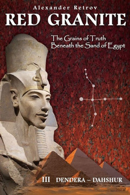 Red Granite - The Grains Of Truth Beneath The Sand Of Egypt: Iii Dendera - Dahshur