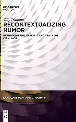 Recontextualizing Humor: Rethinking the Analysis and Teaching of Humor (Language Play and Creativity)