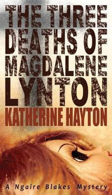 The Three Deaths Of Magdalene Lynton (A Ngaire Blakes Mystery) (Volume 1)