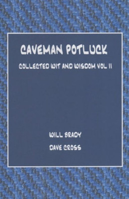 Caveman Potluck: Collected Wit And Wisdom Vol Ii
