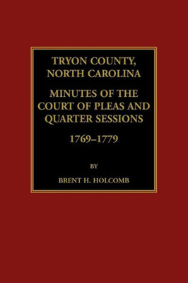 Tryon County, North Carolina Minutes Of The Court Of Pleas And Quarter Sessions, 1769-1779