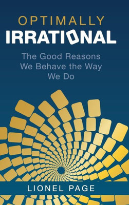Optimally Irrational: The Good Reasons We Behave The Way We Do