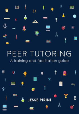 Peer Tutoring: A Training And Facilitation Guide