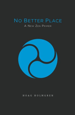 No Better Place: A New Zen Primer (1) (Middle Creek Dragon Editions)