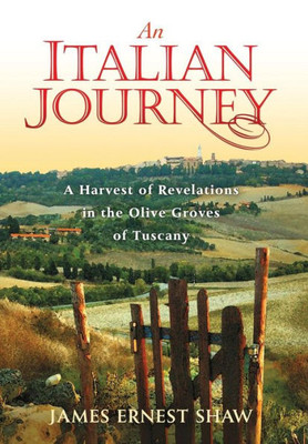 An Italian Journey: A Harvest Of Revelations In The Olive Groves Of Tuscany (1) (Italian Journeys)