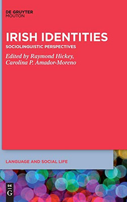 Irish Identities: Sociolinguistic Perspectives (Language and Social Life) (Language and Social Life [lsl])