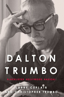 Dalton Trumbo: Blacklisted Hollywood Radical (Screen Classics)